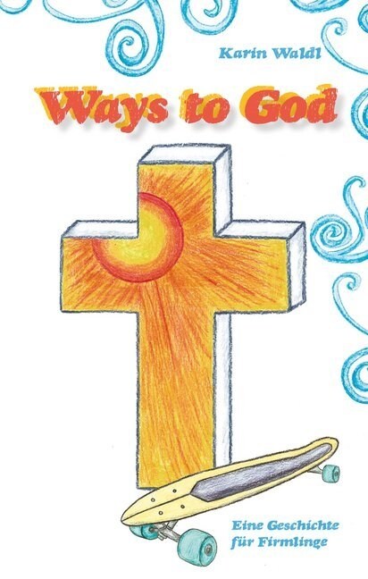 Ways to God: Eine Geschichte f? Firmlinge (Paperback)