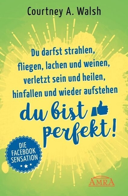 Du darfst strahlen, fliegen, lachen und weinen, verletzt sein und heilen, hinfallen und wieder aufstehen - DU BIST PERFEKT! (Hardcover)