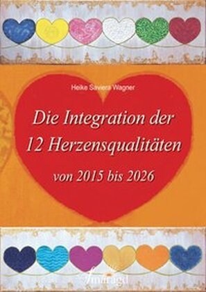 Die Integration der 12 Herzensqualitaten von 2015 bis 2026 (Hardcover)