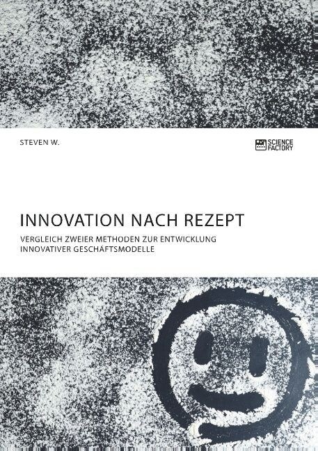 Innovation nach Rezept. Vergleich zweier Methoden zur Entwicklung innovativer Gesch?tsmodelle (Paperback)