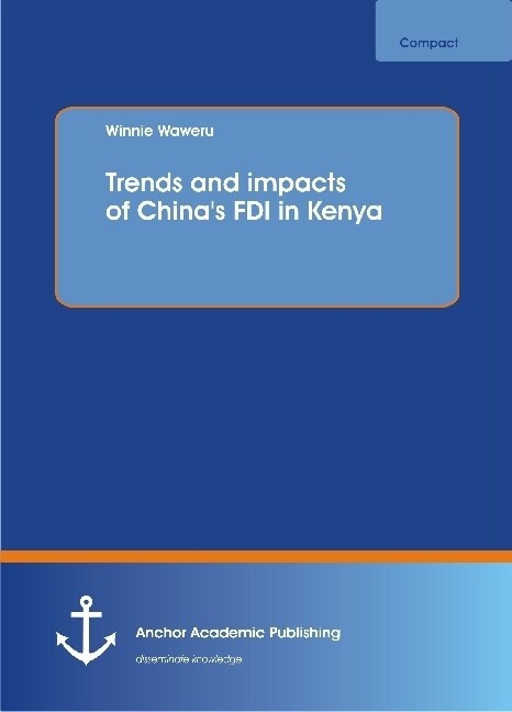 Trends and impacts of Chinas FDI in Kenya (Paperback)