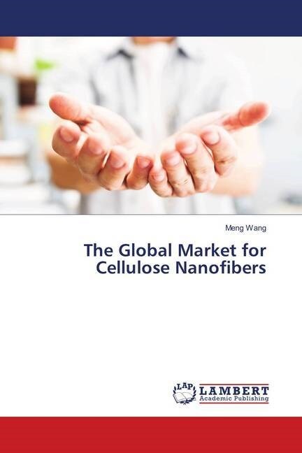 The Global Market for Cellulose Nanofibers (Paperback)