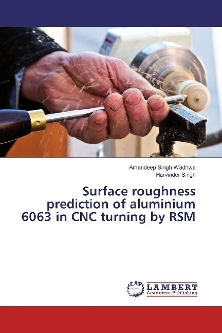 Surface roughness prediction of aluminium 6063 in CNC turning by RSM (Paperback)