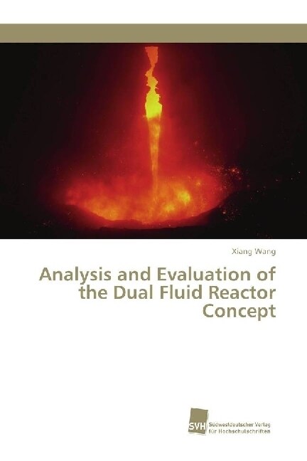 Analysis and Evaluation of the Dual Fluid Reactor Concept (Paperback)