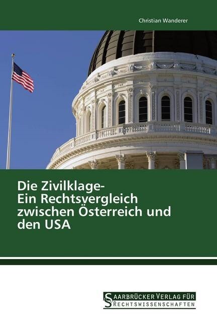 Die Zivilklage- Ein Rechtsvergleich zwischen Osterreich und den USA (Paperback)