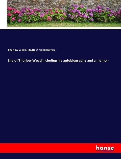 Life of Thurlow Weed including his autobiography and a memoir (Paperback)