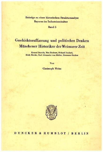 Geschichtsauffassung Und Politisches Denken Munchener Historiker Der Weimarer Zeit: Konrad Beyerle, Max Buchner, Michael Doeberl, Erich Marcks, Karl A (Paperback)