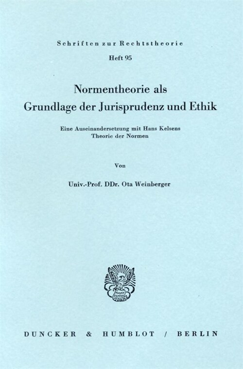 Normentheorie ALS Grundlage Der Jurisprudenz Und Ethik: Eine Auseinandersetzung Mit Hans Kelsens Theorie Der Normen (Paperback)