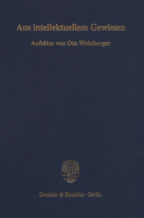 Aus Intellektuellem Gewissen: Aufsatze Von Ota Weinberger Uber Grundlagenprobleme Der Rechtswissenschaft Und Demokratietheorie (Hardcover)