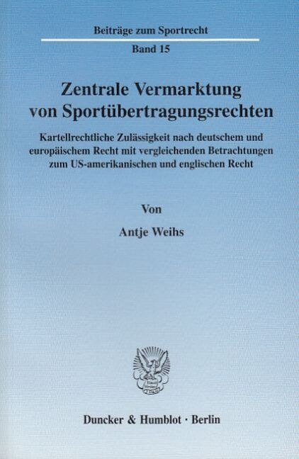 Zentrale Vermarktung Von Sportubertragungsrechten: Kartellrechtliche Zulassigkeit Nach Deutschem Und Europaischem Recht Mit Vergleichenden Betrachtung (Paperback)