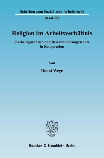 Religion Im Arbeitsverhaltnis: Freiheitsgarantien Und Diskriminierungsschutz in Kooperation (Paperback)