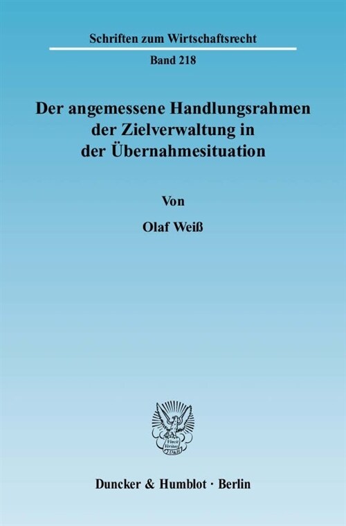 Der Angemessene Handlungsrahmen Der Zielverwaltung in Der Ubernahmesituation: Eine Rechtsvergleichende Analyse VOR Dem Hintergrund Okonomischer Uberle (Paperback)