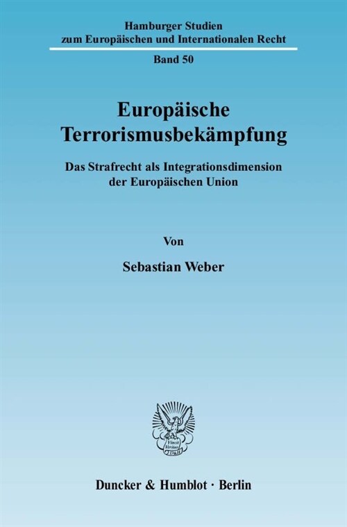 Europaische Terrorismusbekampfung: Das Strafrecht ALS Integrationsdimension Der Europaischen Union (Paperback)