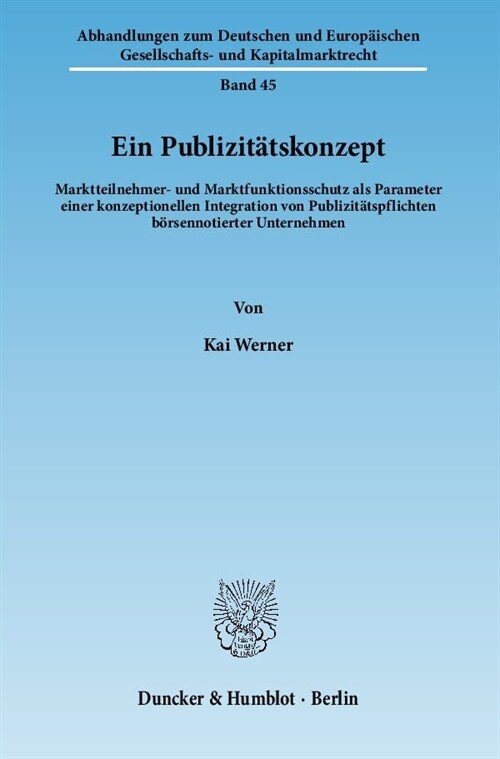 Ein Publizitatskonzept: Marktteilnehmer- Und Marktfunktionsschutz ALS Parameter Einer Konzeptionellen Integration Von Publizitatspflichten Bor (Paperback)