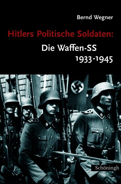 Hitlers Politische Soldaten: Die Waffen-SS 1933-1945: Leitbild, Struktur Und Funktion Einer Nationalsozialistischen Elite. 9. Auflage (Paperback, 8)