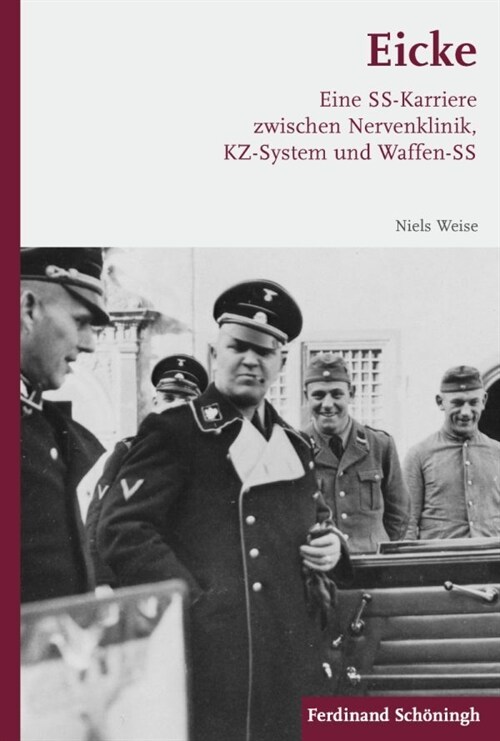 Eicke: Eine Ss-Karriere Zwischen Nervenklinik, Kz-System Und Waffen-SS (Hardcover)
