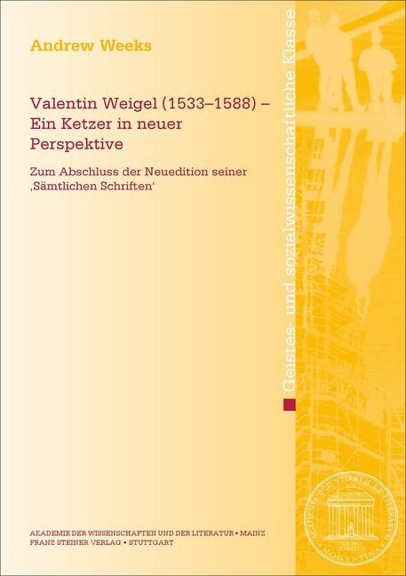 Valentin Weigel (1533-1588) - Ein Ketzer in Neuer Perspektive: Zum Abschluss Der Neuedition Seiner samtlichen Schriften (Paperback)