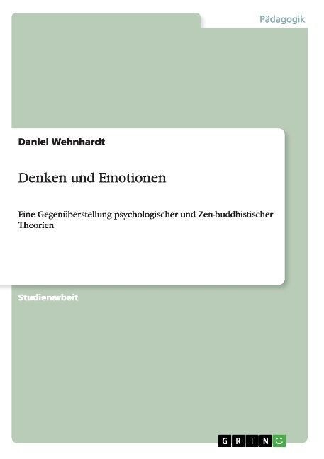 Denken und Emotionen: Eine Gegen?erstellung psychologischer und Zen-buddhistischer Theorien (Paperback)