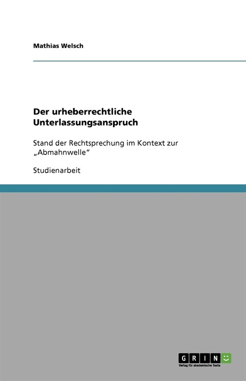 Der urheberrechtliche Unterlassungsanspruch: Stand der Rechtsprechung im Kontext zur Abmahnwelle (Paperback)