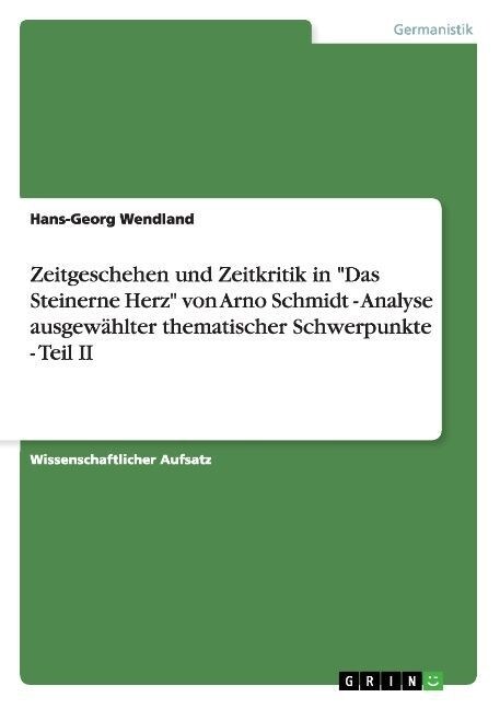 Zeitgeschehen und Zeitkritik in Das Steinerne Herz von Arno Schmidt - Analyse ausgew?lter thematischer Schwerpunkte - Teil II (Paperback)