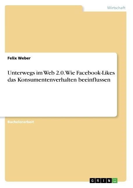 Unterwegs im Web 2.0. Wie Facebook-Likes das Konsumentenverhalten beeinflussen (Paperback)