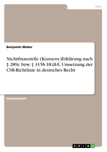 Nichtfinanzielle (Konzern-)Erkl?ung nach ?289c bzw. ?315b HGB-E. Umsetzung der CSR-Richtlinie in deutsches Recht (Paperback)