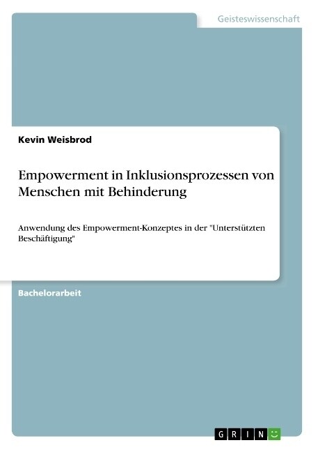 Empowerment in Inklusionsprozessen von Menschen mit Behinderung: Anwendung des Empowerment-Konzeptes in der Unterst?zten Besch?tigung (Paperback)