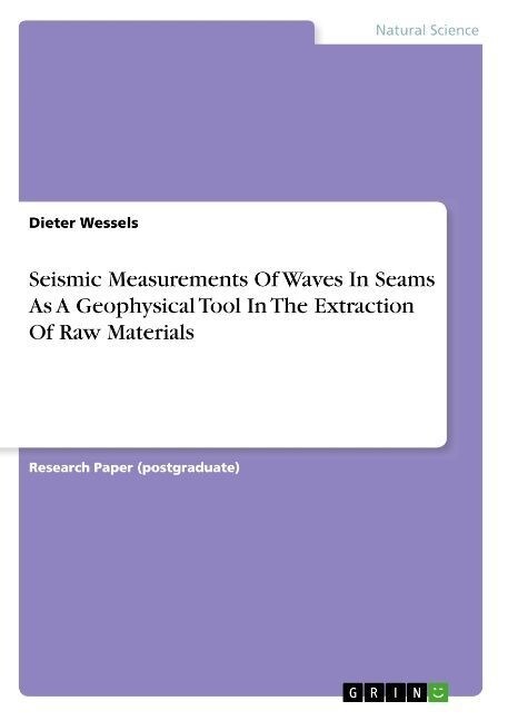 Seismic Measurements Of Waves In Seams As A Geophysical Tool In The Extraction Of Raw Materials (Paperback)