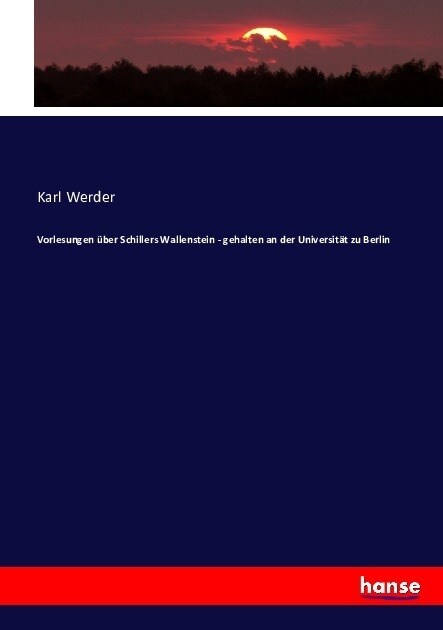 Vorlesungen ?er Schillers Wallenstein - gehalten an der Universit? zu Berlin (Paperback)