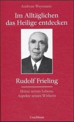 Im Alltaglichen das Heilige entdecken, Rudolf Frieling (Hardcover)