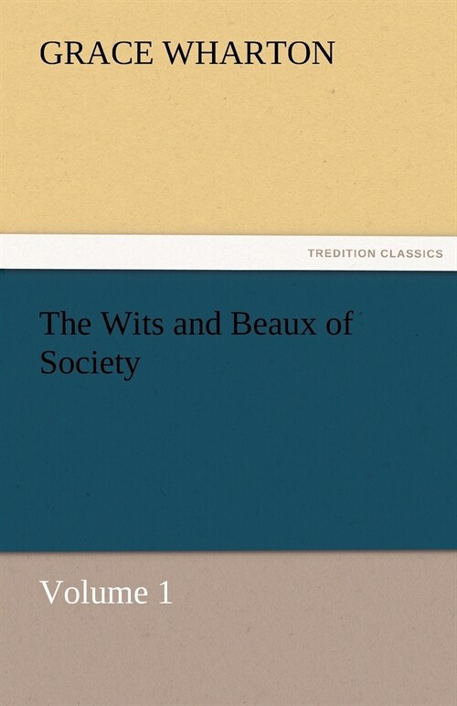 The Wits and Beaux of Society Volume 1 (Paperback)