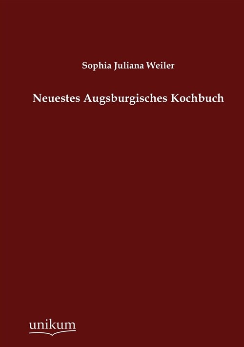 Neuestes Augsburgisches Kochbuch (Paperback)