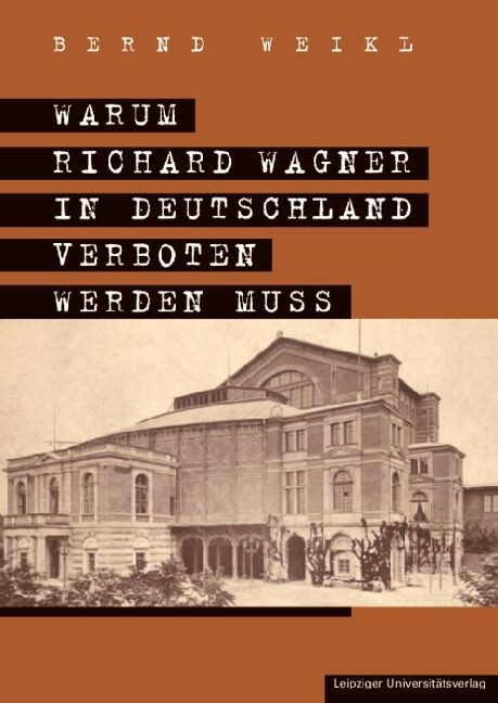 Warum Richard Wagner in Deutschland verboten werden muss (Paperback)