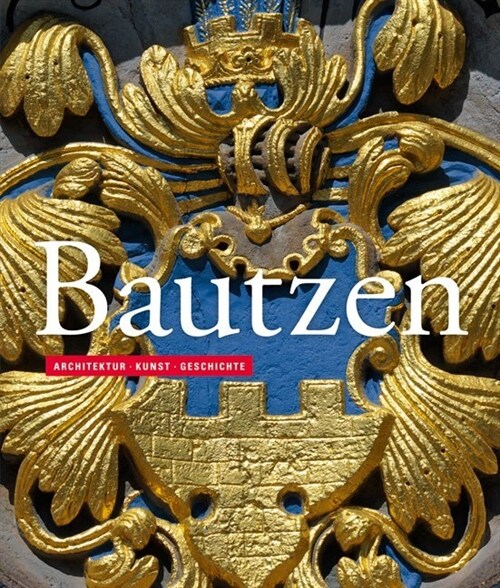 Bautzen: Architektur - Kunst - Geschichte (Paperback)