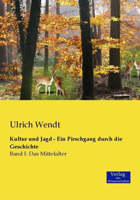 Kultur und Jagd - Ein Pirschgang durch die Geschichte: Band I: Das Mittelalter (Paperback)