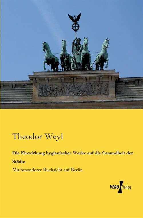 Die Einwirkung hygienischer Werke auf die Gesundheit der St?te: Mit besonderer R?ksicht auf Berlin (Paperback)