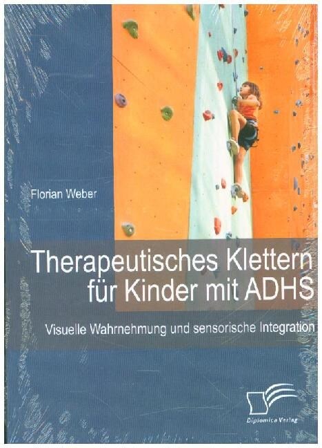 Therapeutisches Klettern f? Kinder mit ADHS: Visuelle Wahrnehmung und sensorische Integration (Paperback)