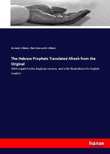 The Hebrew Prophets Translated Afresh from the Original: With regard to the Anglican version, and with illustrations for English readers (Paperback)