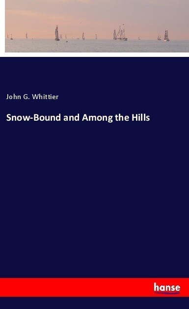 Snow-Bound and Among the Hills (Paperback)