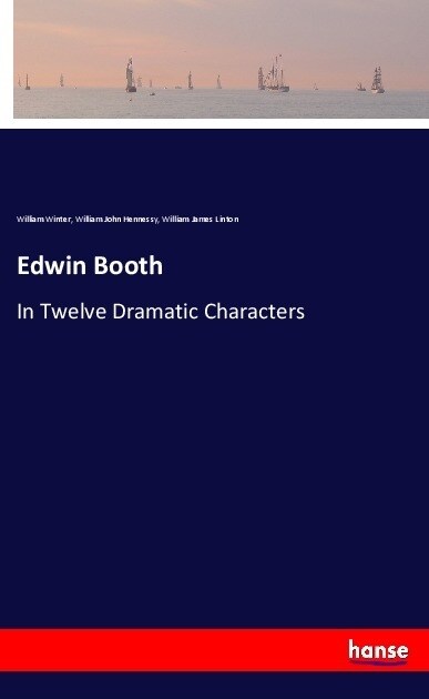 Edwin Booth: In Twelve Dramatic Characters (Paperback)