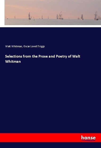 Selections from the Prose and Poetry of Walt Whitman (Paperback)