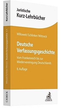 Deutsche Verfassungsgeschichte : vom Frankenreich bis zur Wiedervereinigung Deutschlands : ein Studienbuch mit einer Zeittafel und einem Kartenanhang / 8. überarbeitete und wiederum erweiterte Auflage