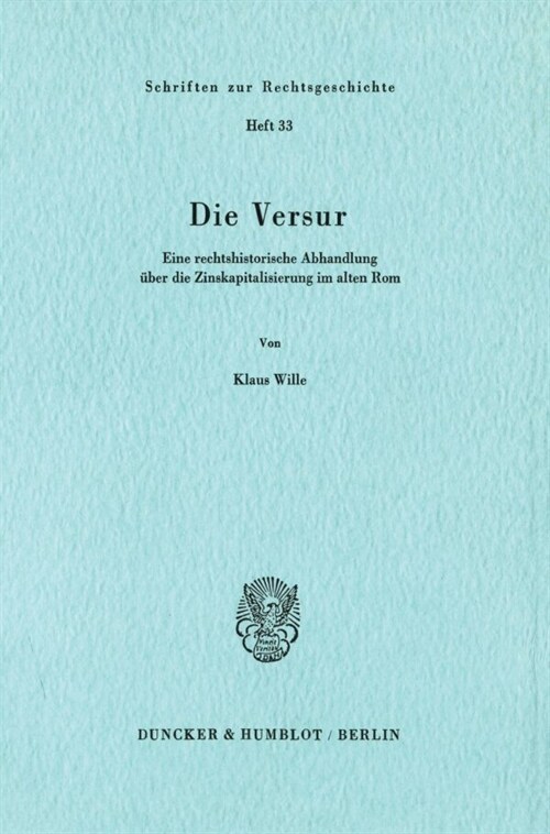 Die Versur: Eine Rechtshistorische Abhandlung Uber Die Zinskapitalisierung Im Alten ROM (Paperback)