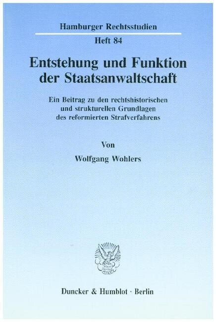 Entstehung Und Funktion Der Staatsanwaltschaft: Ein Beitrag Zu Den Rechtshistorischen Und Strukturellen Grundlagen Des Reformierten Strafverfahrens (Paperback)