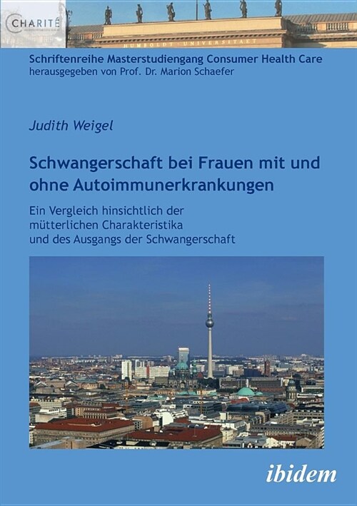 Schwangerschaft bei Frauen mit und ohne Autoimmunerkrankungen. Ein Vergleich hinsichtlich der m?terlichen Charakteristika und des Ausgangs der Schwan (Paperback)