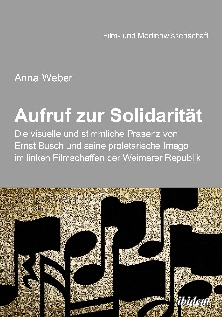 Aufruf zur Solidaritat: Die visuelle und stimmliche Prasenz von Ernst Busch und seine proletarische Imago im linken Filmschaffen der Weimarer Republik (Paperback)