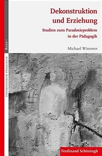 Dekonstruktion Und Erziehung: Studien Zum Paradoxieproblem in Der P?agogik. 2. Auflage (Paperback, 2)