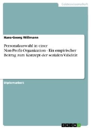 Personalauswahl in einer Non-Profit-Organization - Ein empirischer Beitrag zum Konzept der sozialen Validit? (Paperback)