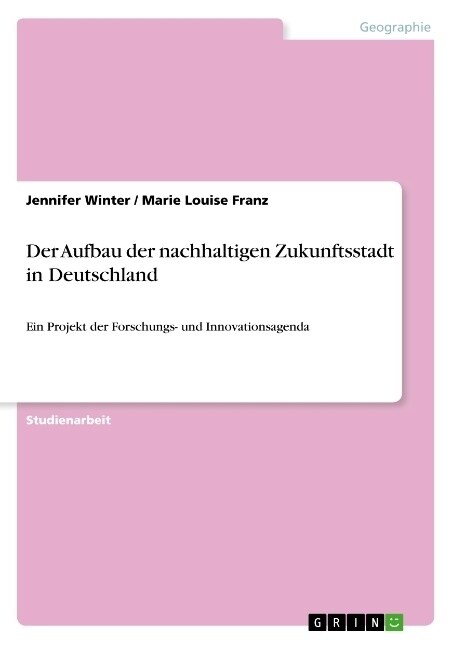 Der Aufbau der nachhaltigen Zukunftsstadt in Deutschland: Ein Projekt der Forschungs- und Innovationsagenda (Paperback)