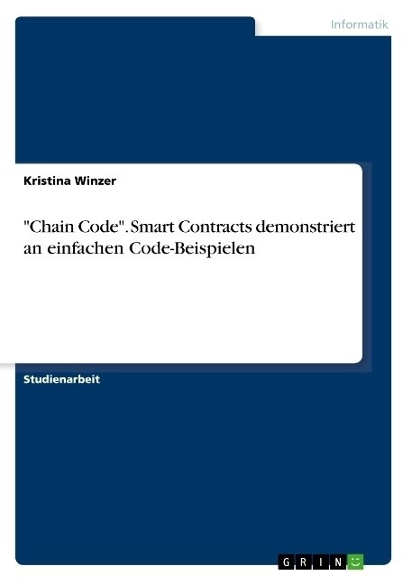 Chain Code. Smart Contracts demonstriert an einfachen Code-Beispielen (Paperback)